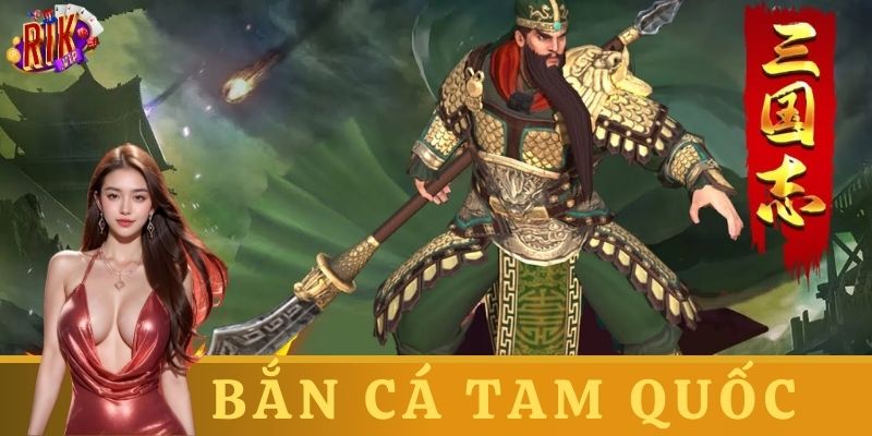 Giới thiệu về bắn cá tam quốc