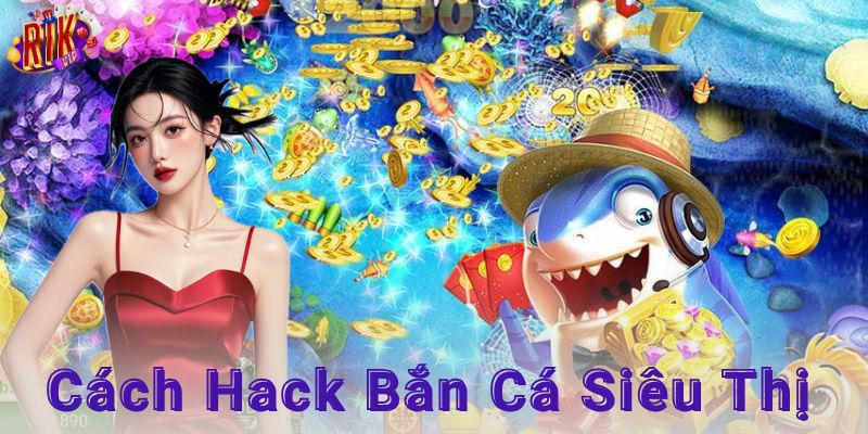 Cách thức hoạt động của game bắn cá siêu thị